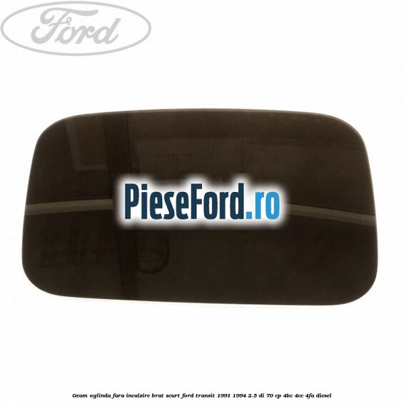Geam oglinda fara incalzire brat scurt Ford Transit 1991-1994 2.5 DI 70 cp 4BC, 4CC, 4FA diesel