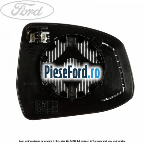 Geam oglinda stanga cu incalizre Ford Mondeo 2014-2018 1.5 EcoBoost 160 cp UNCA, UNCB, UNCE, UNCF benzina