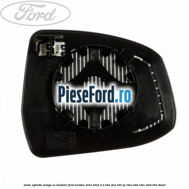 Geam oglinda stanga cu incalizre Ford Mondeo 2014-2018 2.0 TDCi 4x4 180 cp T8CA, T8CB, T8CC, T8CD, T8CL diesel