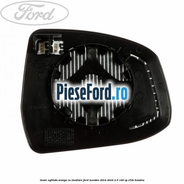 Geam oglinda stanga cu incalizre Ford Mondeo 2014-2018 2.5 149 cp S7CB benzina