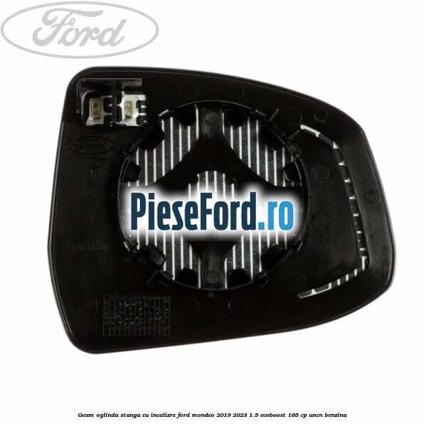 Geam oglinda stanga cu incalizre Ford Mondeo 2019-2023 1.5 EcoBoost 165 cp UNCN benzina