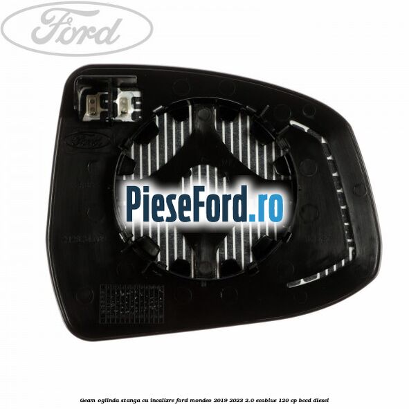 Geam oglinda stanga cu incalizre Ford Mondeo 2019-2023 2.0 EcoBlue 120 cp Geam oglinda stanga cu incalizre Ford Mondeo 2019-2023 2.0 EcoBlue 120 cp BCCD diesel