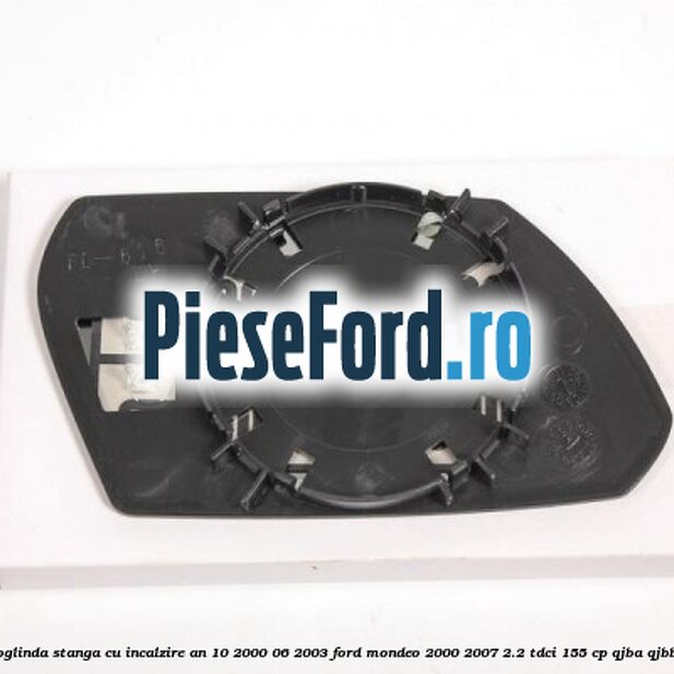 Geam oglinda stanga cu incalzire an 10/2000-06/2003 Ford Mondeo 2000-2007 2.2 TDCi 155 cp QJBA, QJBB diesel