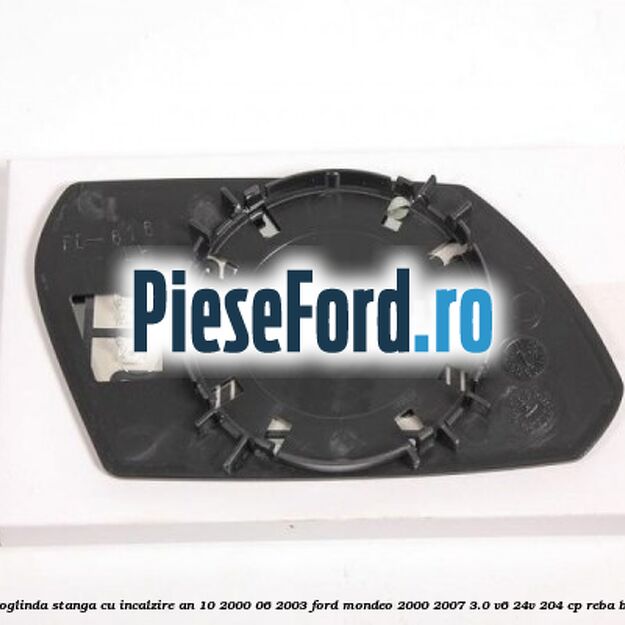 Geam oglinda stanga cu incalzire an 10/2000-06/2003 Ford Mondeo 2000-2007 3.0 V6 24V 204 cp REBA benzina