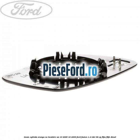 Geam oglinda stanga cu incalzire an 10/2005-10/2009 Ford Fusion 1.4 TDCi 68 cp F6JA, F6JB diesel
