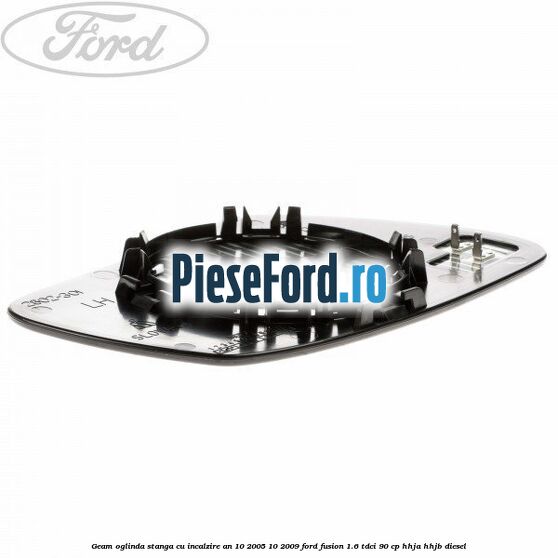 Geam oglinda stanga cu incalzire an 10/2005-10/2009 Ford Fusion 1.6 TDCi 90 cp Geam oglinda stanga cu incalzire an 10/2005-10/2009 Ford Fusion 1.6 TDCi 90 cp HHJA, HHJB diesel