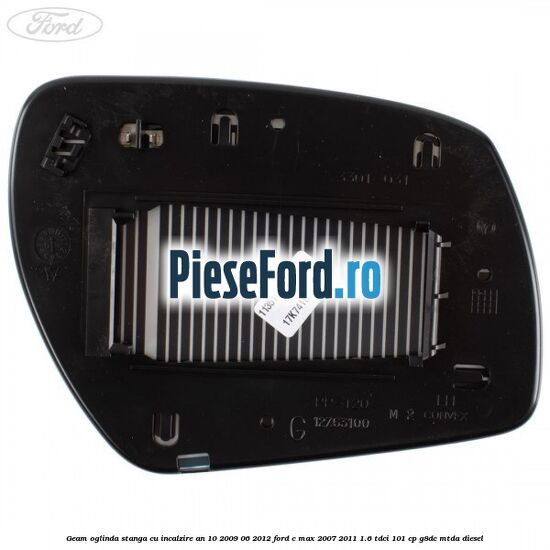 Geam oglinda stanga cu incalzire an 10/2009-06/2012 Ford C-Max 2007-2011 1.6 TDCi 101 cp G8DC, MTDA diesel