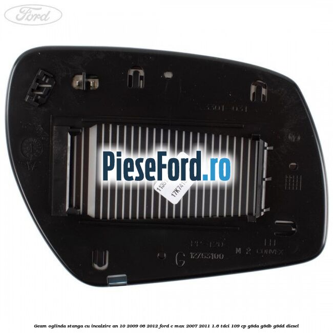 Geam oglinda stanga cu incalzire an 10/2009-06/2012 Ford C-Max 2007-2011 1.6 TDCi 109 cp G8DA, G8DB, G8DD diesel