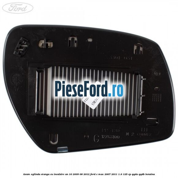 Geam oglinda stanga cu incalzire an 10/2009-06/2012 Ford C-Max 2007-2011 1.8 125 cp QQDA, QQDB benzina