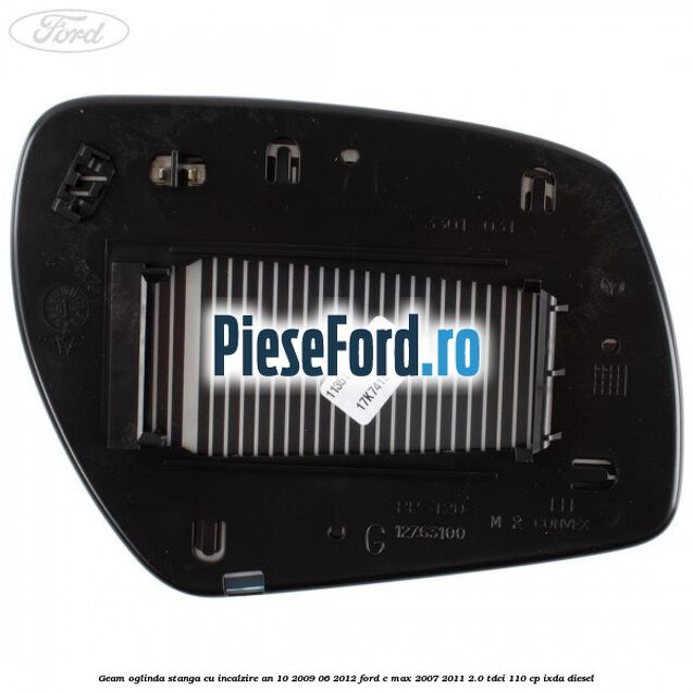 Geam oglinda stanga cu incalzire an 10/2009-06/2012 Ford C-Max 2007-2011 2.0 TDCi 110 cp Geam oglinda stanga cu incalzire an 10/2009-06/2012 Ford C-Max 2007-2011 2.0 TDCi 110 cp IXDA diesel
