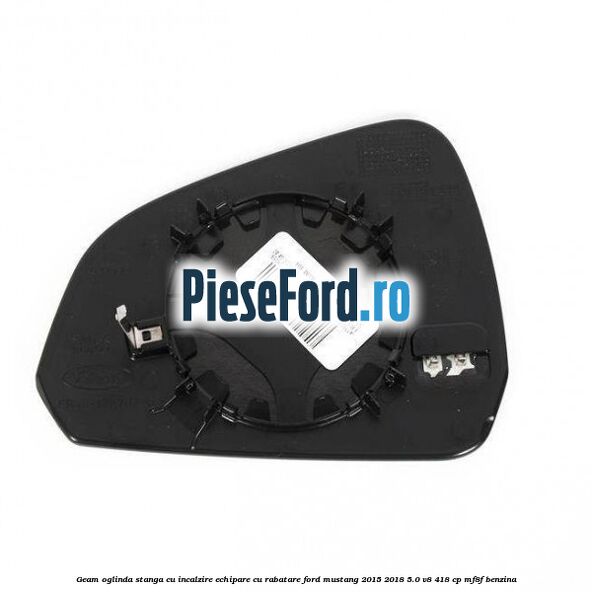 Geam oglinda stanga cu incalzire echipare cu rabatare Ford Mustang 2015-2018 5.0 V8 418 cp MF8F benzina