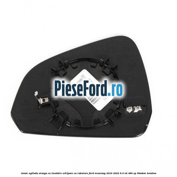 Geam oglinda stanga cu incalzire echipare cu rabatare Ford Mustang 2018-2022 5.0 V8 450 cp 50SDEM benzina
