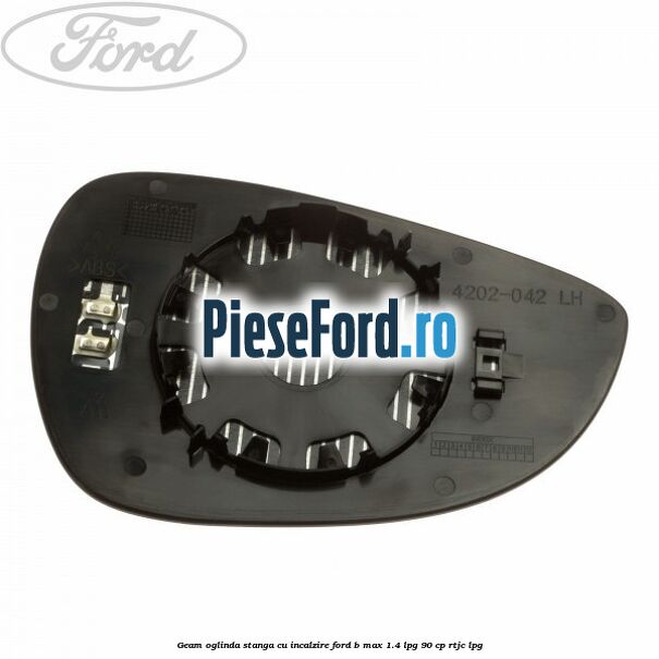 Geam oglinda stanga cu incalzire Ford B-Max 1.4 LPG 90 cp Geam oglinda stanga cu incalzire Ford B-Max 1.4 LPG 90 cp RTJC LPG