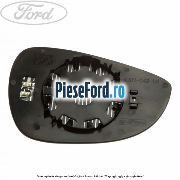 Geam oglinda stanga cu incalzire Ford B-Max 1.5 TDCi 75 cp Geam oglinda stanga cu incalzire Ford B-Max 1.5 TDCi 75 cp UGJC, UGJG, XUJA, XUJB diesel