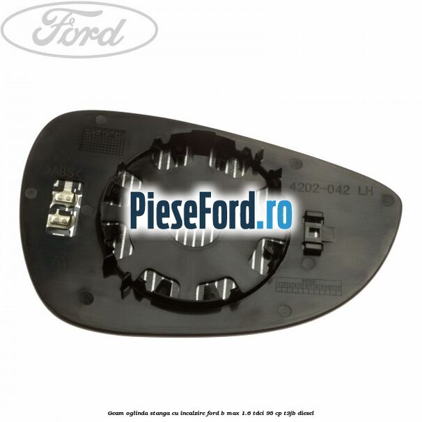 Geam oglinda stanga cu incalzire Ford B-Max 1.6 TDCi 95 cp T3JB diesel