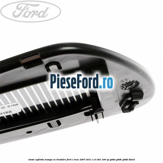 Geam oglinda stanga cu incalzire Ford C-Max 2007-2011 1.6 TDCi 109 cp G8DA, G8DB, G8DD diesel