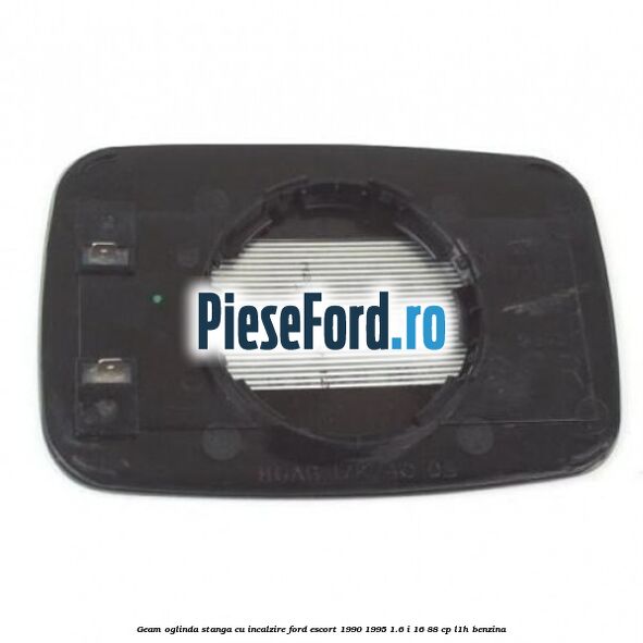 Geam oglinda stanga cu incalzire Ford Escort 1990-1995 1.6 i 16 88 cp L1H benzina