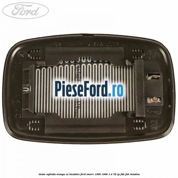 Geam oglinda stanga cu incalzire Ford Escort 1995-1998 1.4 75 cp F4B, FUH benzina