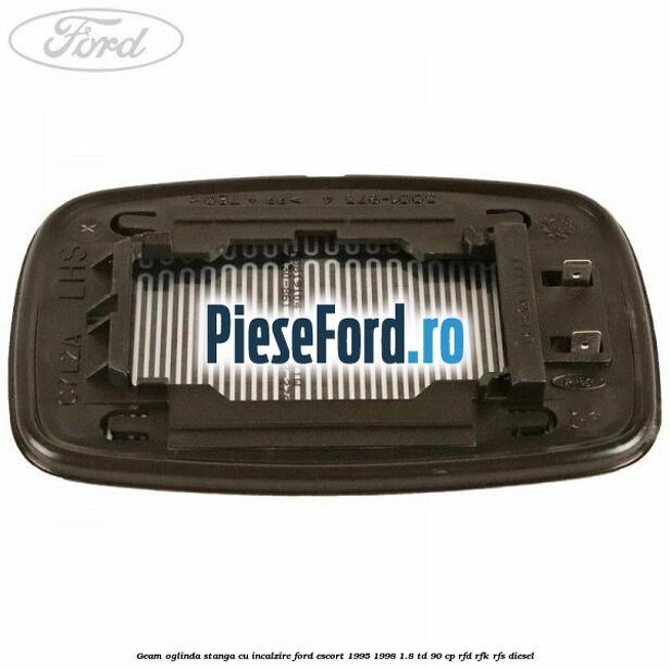 Geam oglinda stanga cu incalzire Ford Escort 1995-1998 1.8 TD 90 cp RFD, RFK, RFS diesel