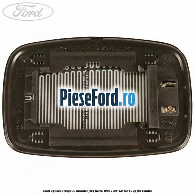 Geam oglinda stanga cu incalzire Ford Fiesta 1989-1996 1.3 CAT 60 cp J6B benzina