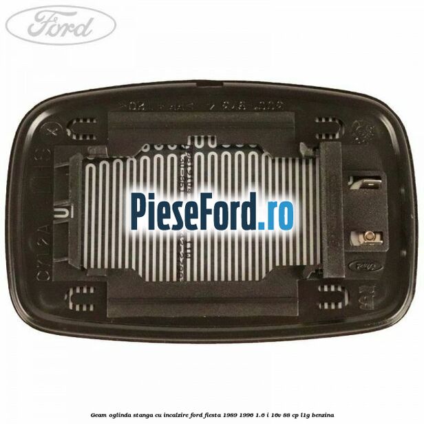 Geam oglinda stanga cu incalzire Ford Fiesta 1989-1996 1.6 i 16V 88 cp L1G benzina