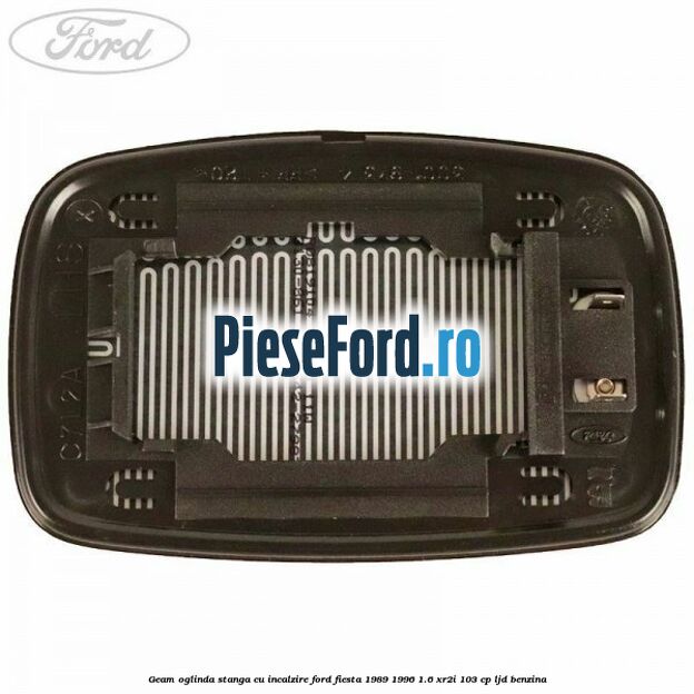 Geam oglinda stanga cu incalzire Ford Fiesta 1989-1996 1.6 XR2i 103 cp LJD benzina