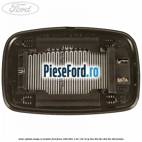 Geam oglinda stanga cu incalzire Ford Fiesta 1996-2001 1.25 i 16V 75 cp DHA, DHB, DHC, DHD, DHE, DHF benzina