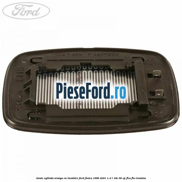 Geam oglinda stanga cu incalzire Ford Fiesta 1996-2001 1.4 i 16V 90 cp FHA, FHE benzina