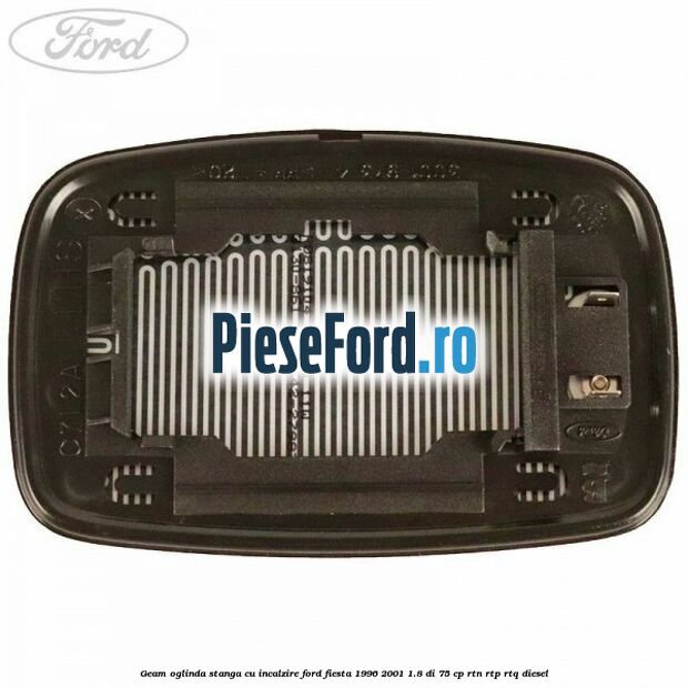 Geam oglinda stanga cu incalzire Ford Fiesta 1996-2001 1.8 DI 75 cp RTN, RTP, RTQ diesel