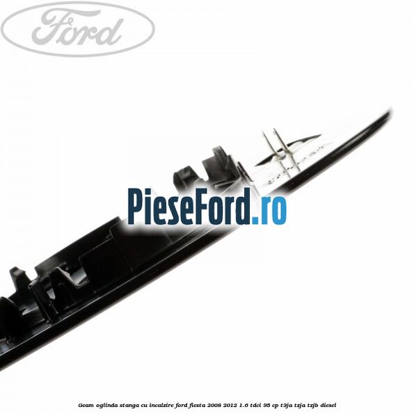 Geam oglinda stanga cu incalzire Ford Fiesta 2008-2012 1.6 TDCi 95 cp Geam oglinda stanga cu incalzire Ford Fiesta 2008-2012 1.6 TDCi 95 cp T3JA, TZJA, TZJB diesel