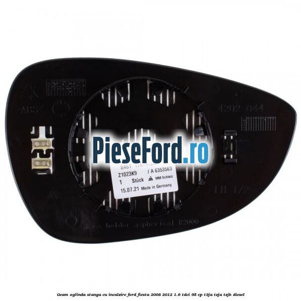Geam oglinda stanga cu incalzire Ford Fiesta 2008-2012 1.6 TDCi 95 cp Geam oglinda stanga cu incalzire Ford Fiesta 2008-2012 1.6 TDCi 95 cp T3JA, TZJA, TZJB diesel
