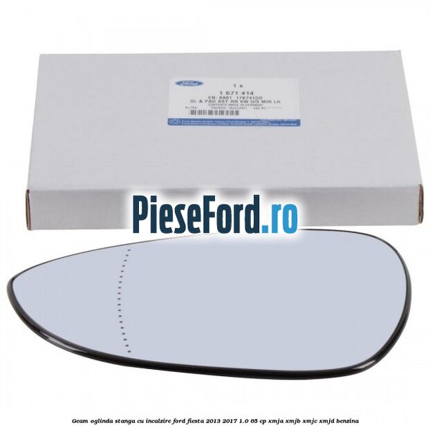 Geam oglinda stanga cu incalzire Ford Fiesta 2013-2017 1.0 65 cp XMJA, XMJB, XMJC, XMJD benzina