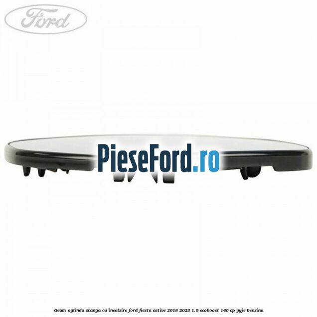 Geam oglinda stanga cu incalzire Ford Fiesta Active 2018-2023 1.0 EcoBoost 140 cp Geam oglinda stanga cu incalzire Ford Fiesta Active 2018-2023 1.0 EcoBoost 140 cp YYJE benzina