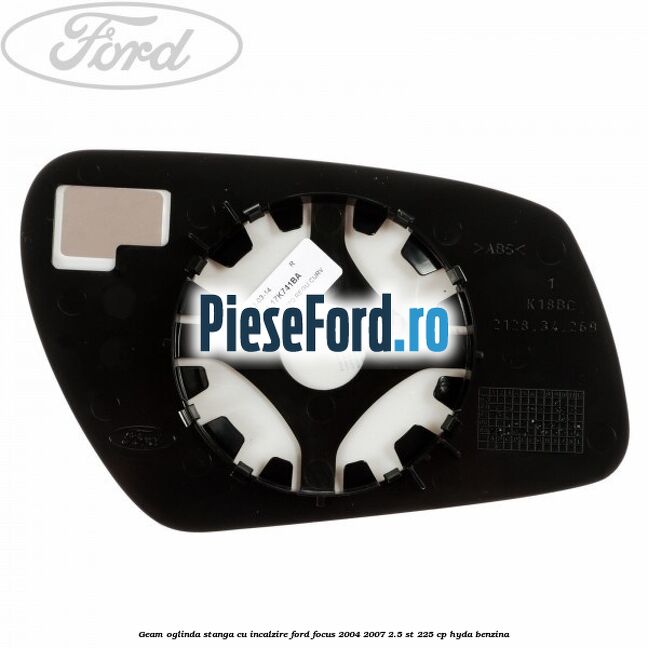 Geam oglinda stanga cu incalzire Ford Focus 2004-2007 2.5 ST 225 cp Geam oglinda stanga cu incalzire Ford Focus 2004-2007 2.5 ST 225 cp HYDA benzina