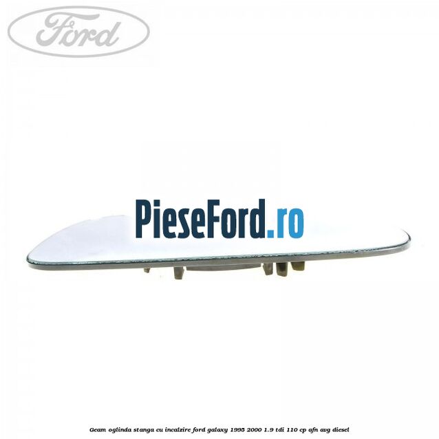 Geam oglinda stanga cu incalzire Ford Galaxy 1995-2000 1.9 TDI 110 cp AFN, AVG diesel