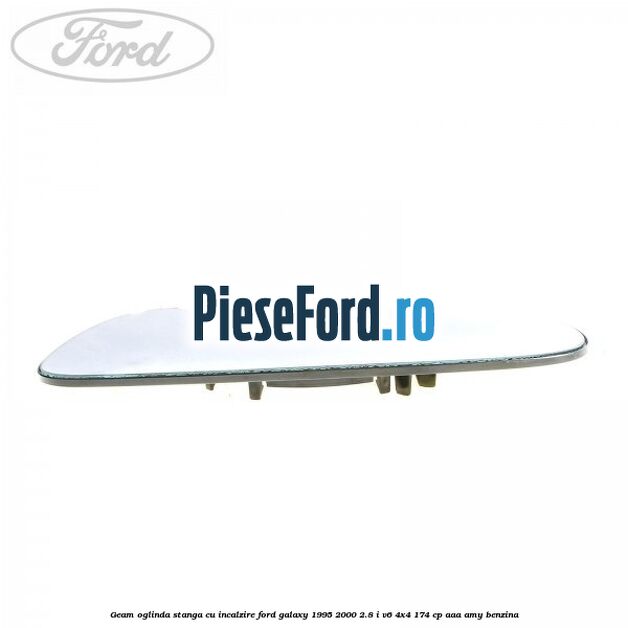 Geam oglinda stanga cu incalzire Ford Galaxy 1995-2000 2.8 i V6 4x4 174 cp AAA, AMY benzina