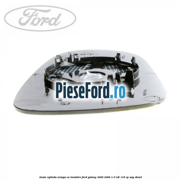 Geam oglinda stanga cu incalzire Ford Galaxy 2000-2006 1.9 TDI 115 cp AUY diesel
