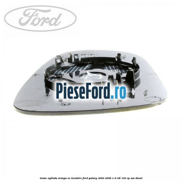 Geam oglinda stanga cu incalzire Ford Galaxy 2000-2006 1.9 TDI 130 cp Geam oglinda stanga cu incalzire Ford Galaxy 2000-2006 1.9 TDI 130 cp ASZ diesel