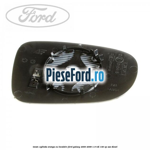 Geam oglinda stanga cu incalzire Ford Galaxy 2000-2006 1.9 TDI 130 cp Geam oglinda stanga cu incalzire Ford Galaxy 2000-2006 1.9 TDI 130 cp ASZ diesel