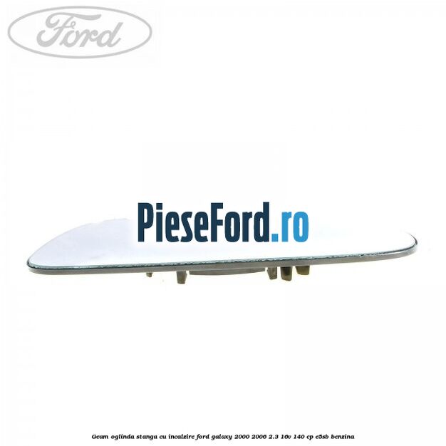 Geam oglinda stanga cu incalzire Ford Galaxy 2000-2006 2.3 16V 140 cp E5SB benzina