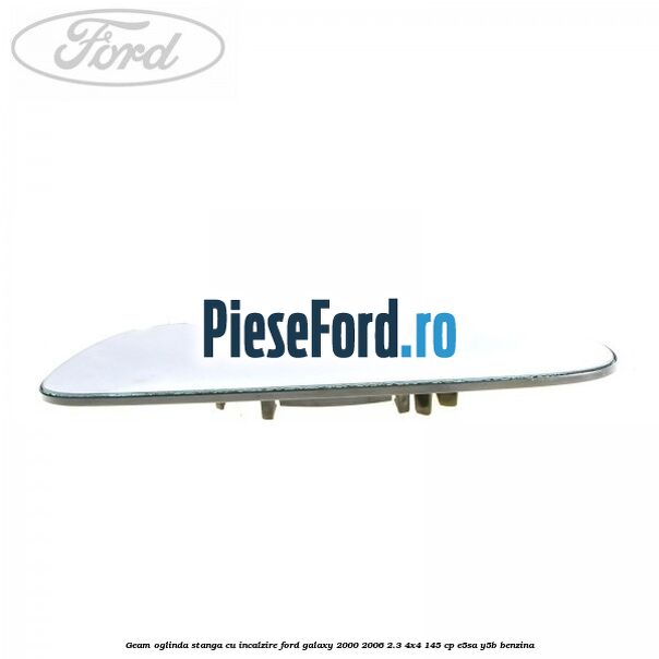 Geam oglinda stanga cu incalzire Ford Galaxy 2000-2006 2.3 4x4 145 cp E5SA, Y5B benzina