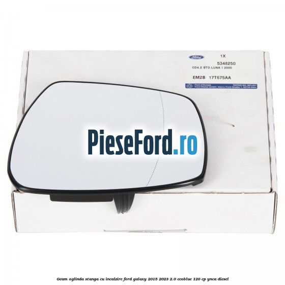 Geam oglinda stanga cu incalzire Ford Galaxy 2015-2023 2.0 EcoBlue 120 cp YNCA diesel