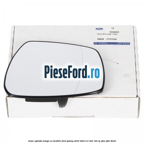 Geam oglinda stanga cu incalzire Ford Galaxy 2015-2023 2.0 TDCi 120 cp UFCA, UFCB diesel