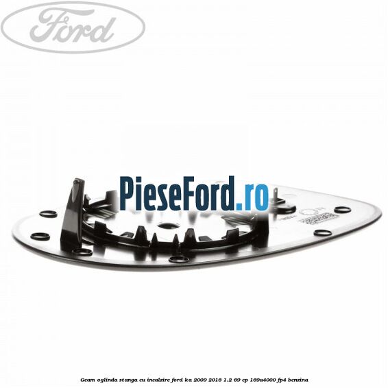 Geam oglinda stanga cu incalzire Ford Ka 2009-2016 1.2 69 cp 169A4000, FP4 benzina