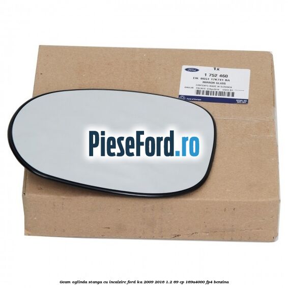 Geam oglinda stanga cu incalzire Ford Ka 2009-2016 1.2 69 cp 169A4000, FP4 benzina