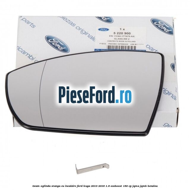 Geam oglinda stanga cu incalzire Ford Kuga 2013-2016 1.6 EcoBoost 150 cp JQMA, JQMB benzina
