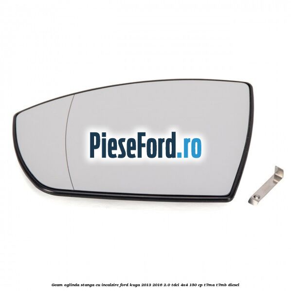 Geam oglinda stanga cu incalzire Ford Kuga 2013-2016 2.0 TDCi 4x4 150 cp T7MA, T7MB diesel