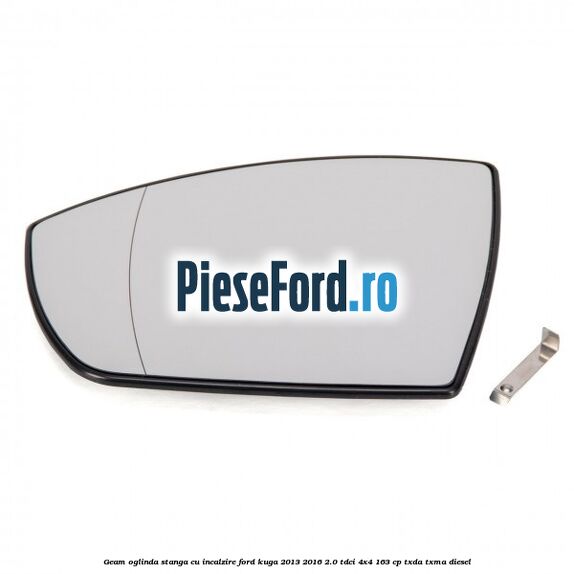 Geam oglinda stanga cu incalzire Ford Kuga 2013-2016 2.0 TDCi 4x4 163 cp TXDA, TXMA diesel