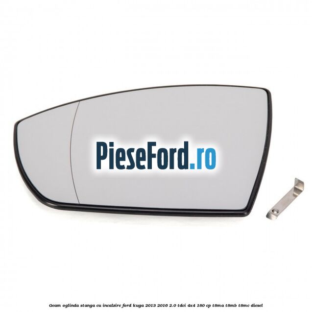 Geam oglinda stanga cu incalzire Ford Kuga 2013-2016 2.0 TDCi 4x4 180 cp T8MA, T8MB, T8MC diesel