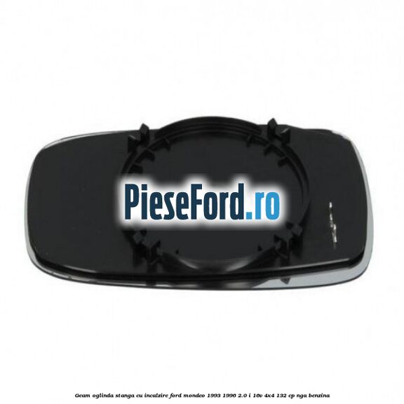 Geam oglinda stanga cu incalzire Ford Mondeo 1993-1996 2.0 i 16V 4x4 132 cp NGA benzina